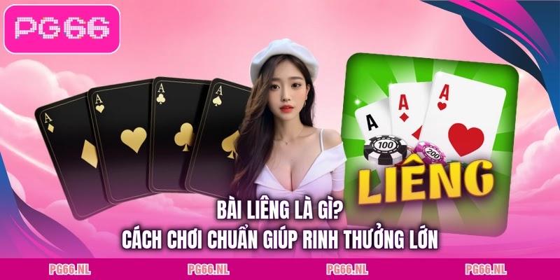 Bài Liêng Là Gì? Cách Chơi Chuẩn Giúp Rinh Thưởng Lớn