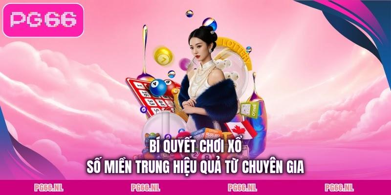 Bí quyết chơi xổ số miền Trung hiệu quả từ chuyên gia