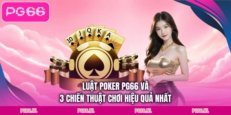 Luật Poker PG66 Và 3 Chiến Thuật Chơi Hiệu Quả Nhất