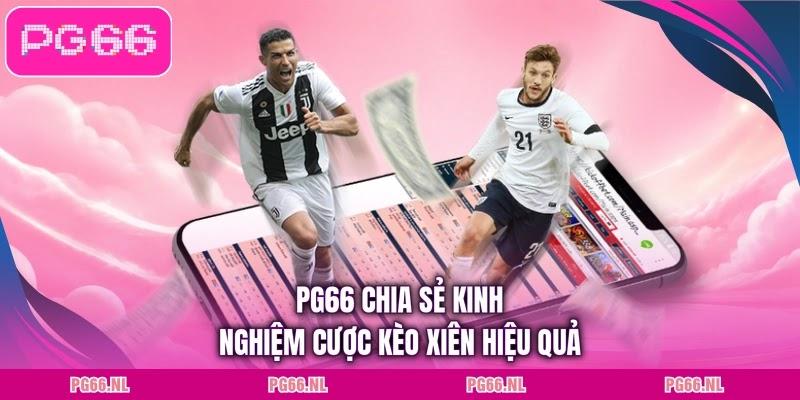 PG66 chia sẻ kinh nghiệm cược kèo xiên hiệu quả