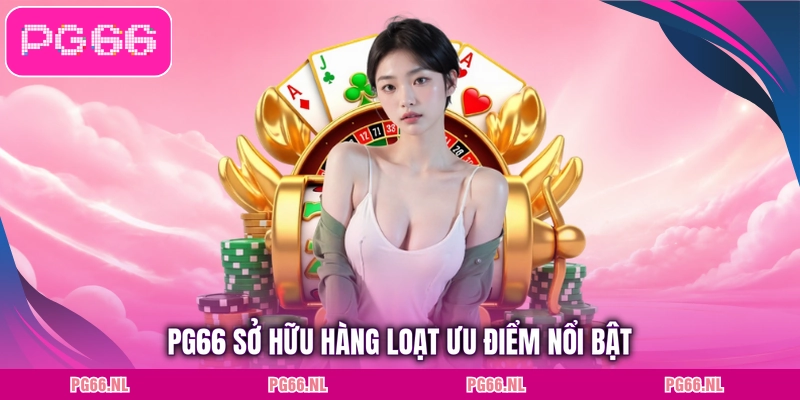 PG66 sở hữu hàng loạt ưu điểm nổi bật